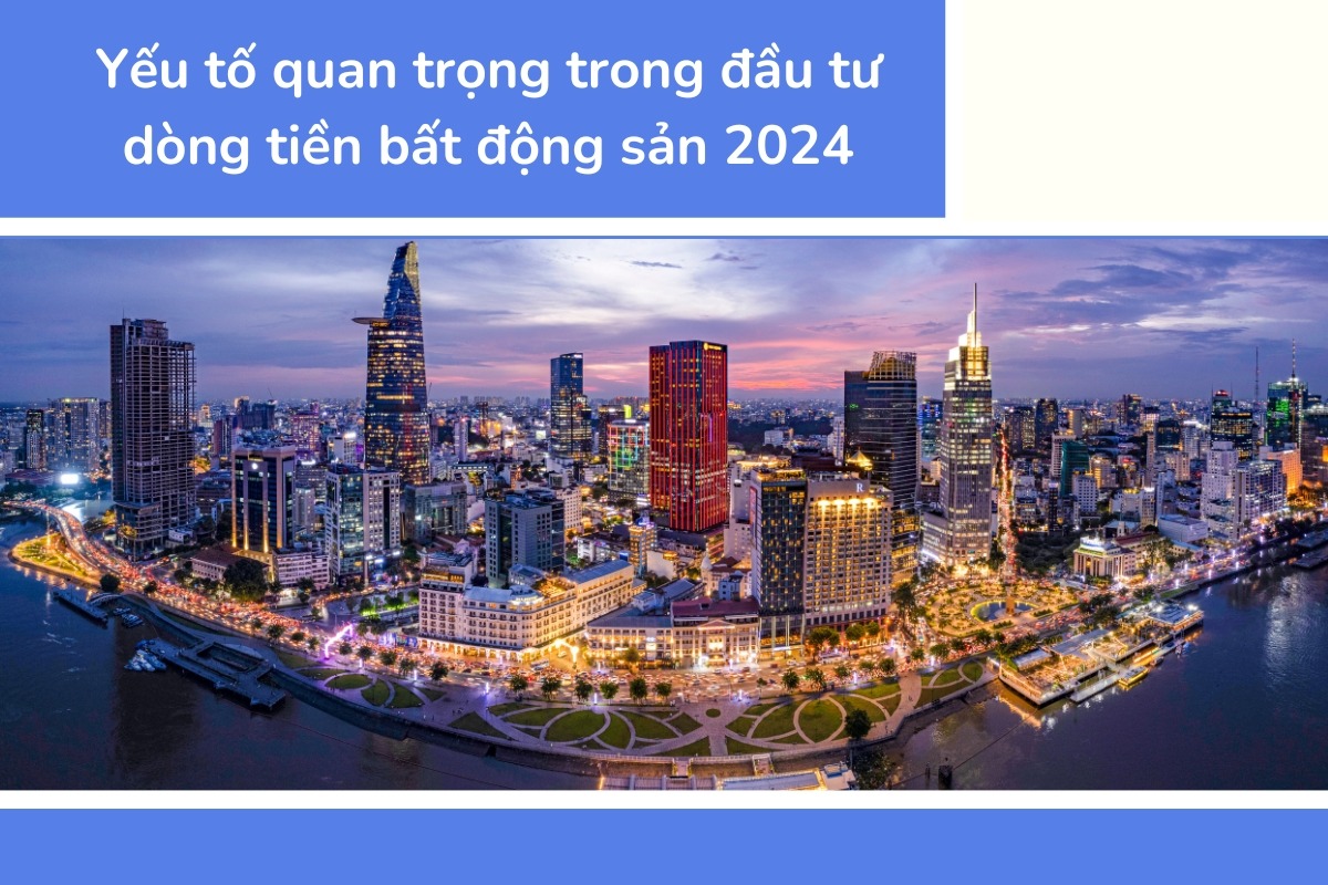 Yếu tố quan trọng trong đầu tư dòng tiền bất động sản 2024