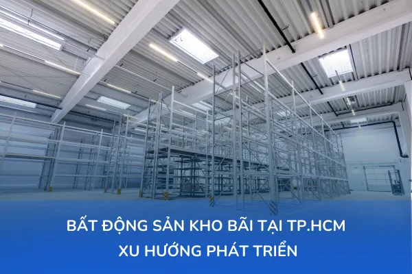 bất động sản kho bãi và xu hướng phát triển