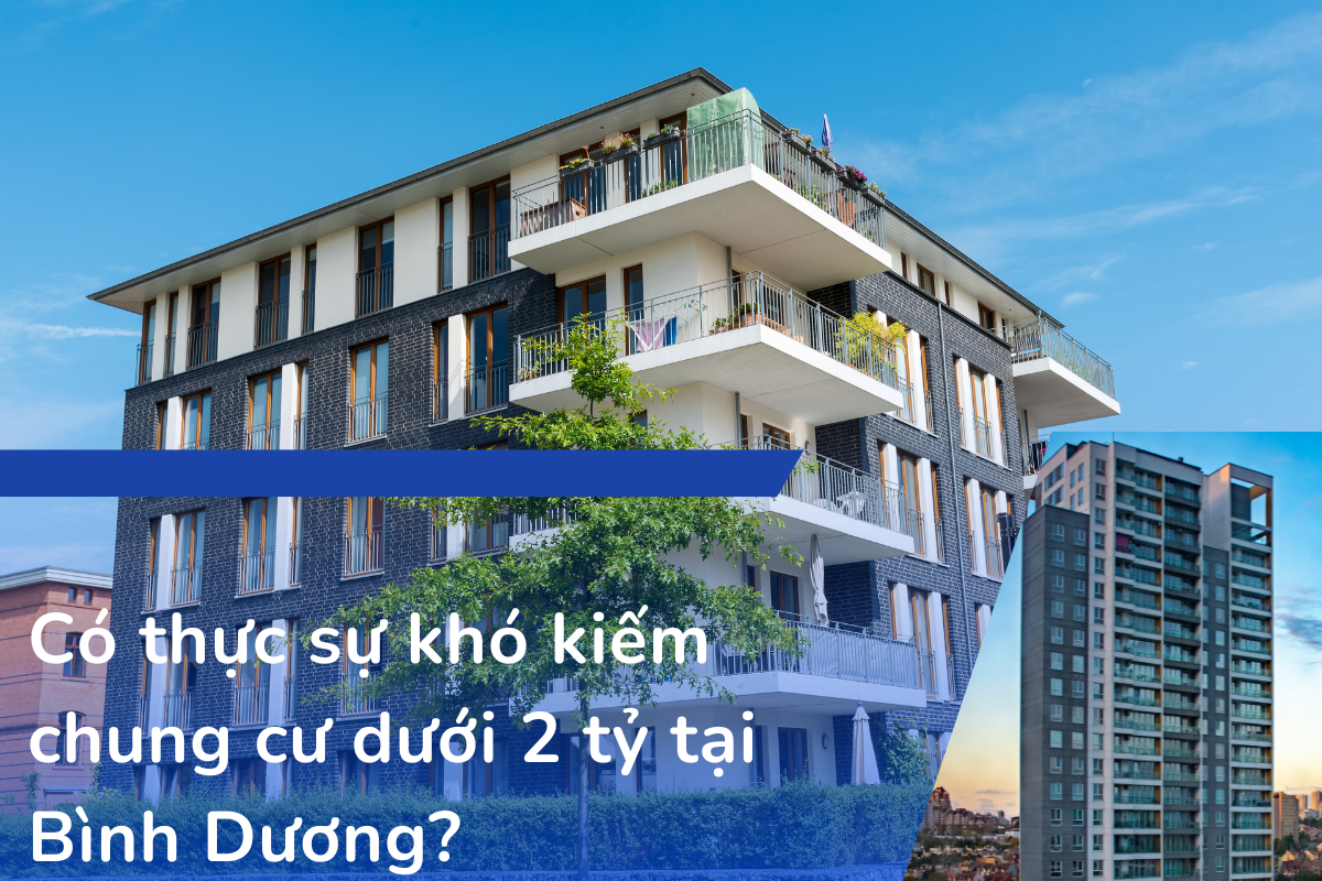 Có thực sự khó kiếm chung cư dưới 2 tỷ tại Bình Dương?