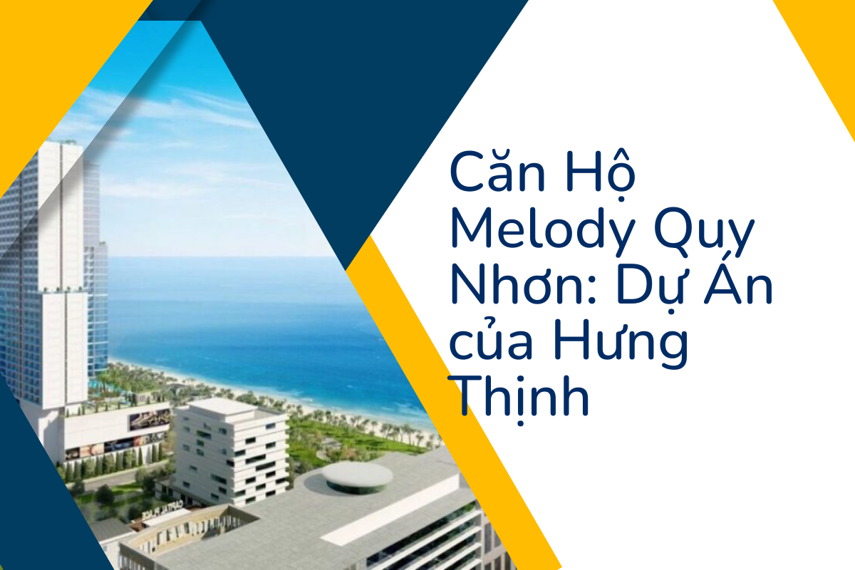 Căn Hộ Melody Quy Nhơn: Dự Án của Hưng Thịnh