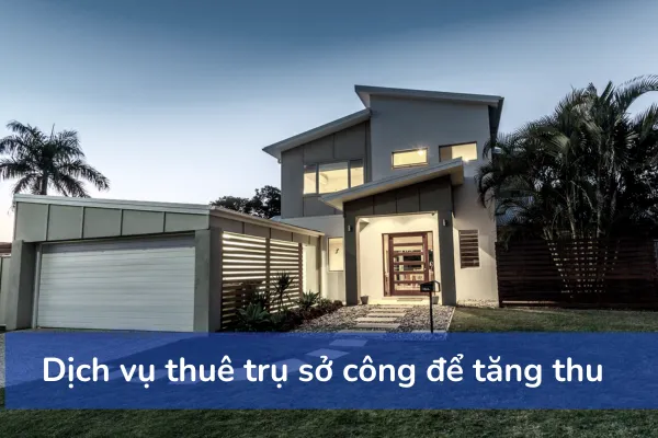 dịch vụ thuê trụ sở công đẻ tăng thu