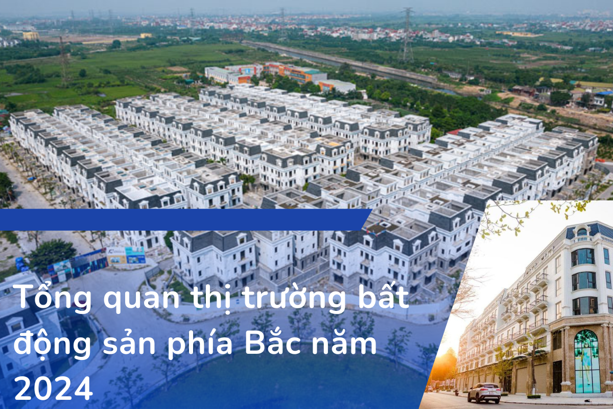 Tổng quan thị trường bất động sản phía Bắc năm 2024