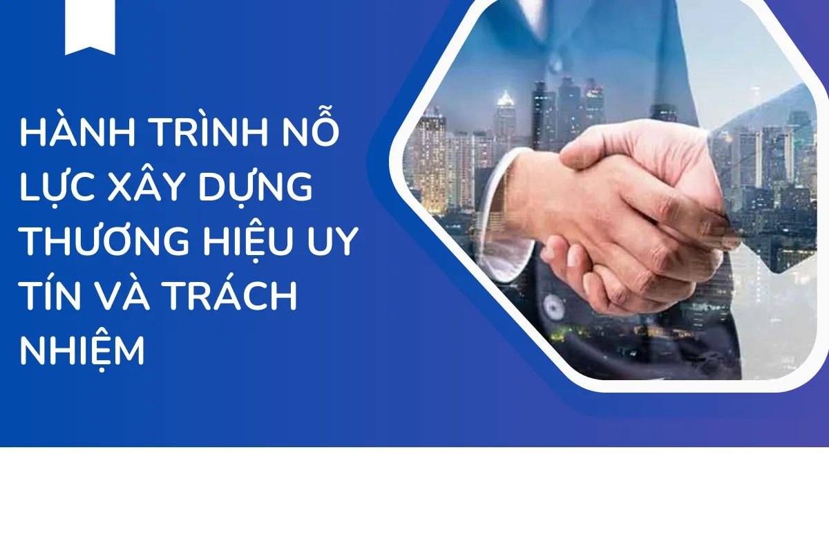 Hành trình nỗ lực xây dựng thương hiệu trách nhiệm và uy tín