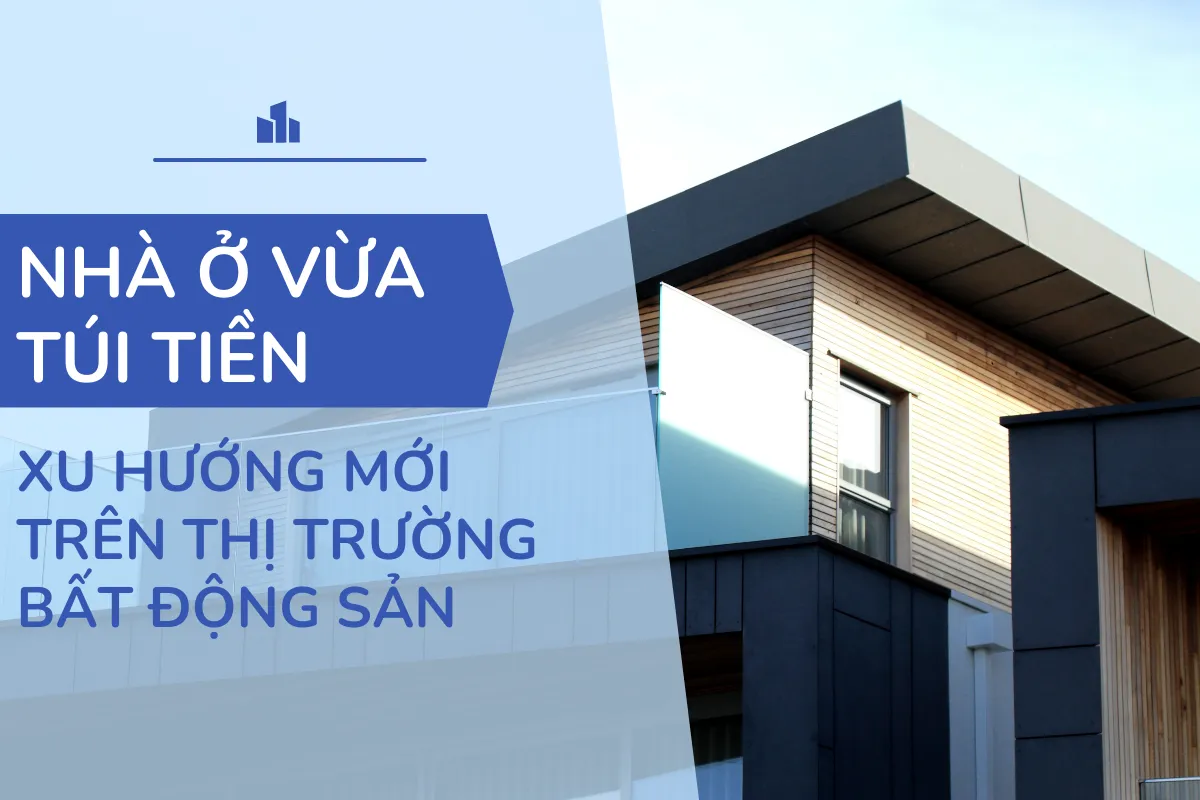 Nhà ở vừa túi tiền - xu hướng mới của thị trường bất động sản