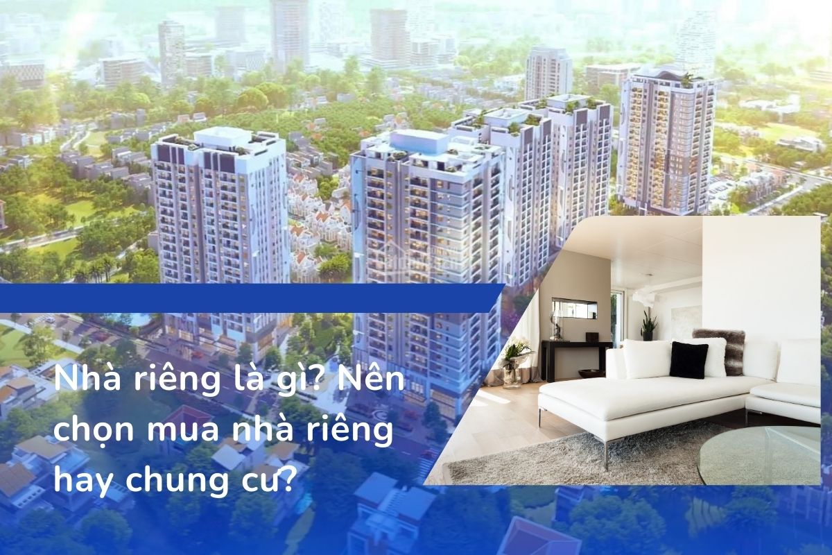 Nên chọn mua nhà riêng hay chung cư?