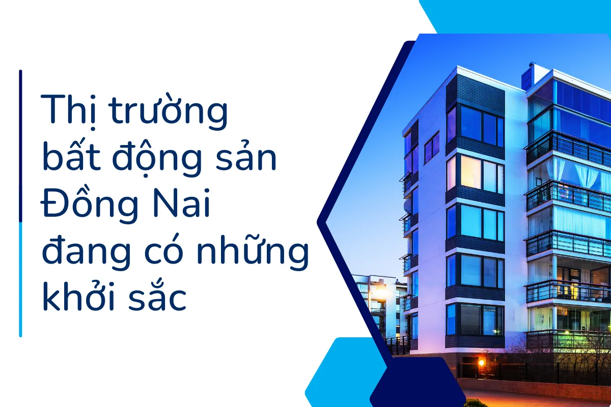 Thị trường bất động sản Đồng Nai đang có những khởi sắc