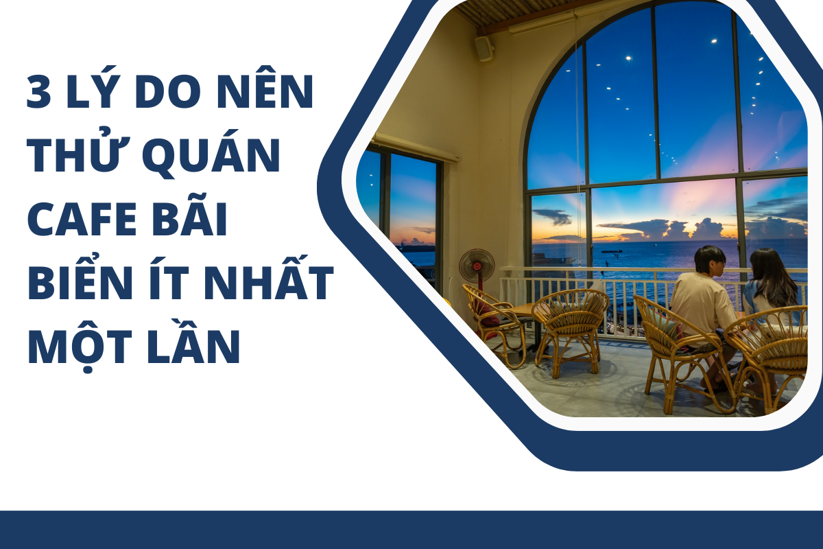 3 lý do nên thử quán cafe bãi biển ít nhất một lần.