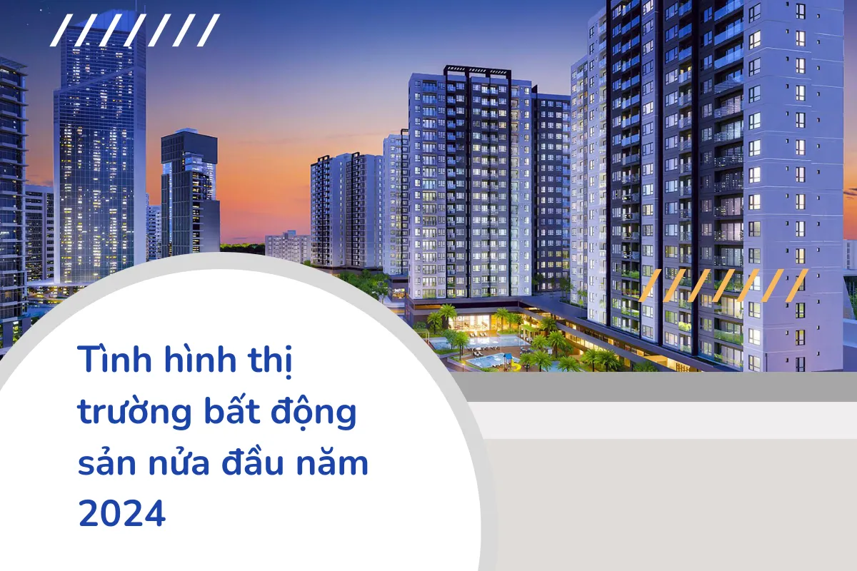 Tình hình thị trường bất động sản nửa đầu năm 2024