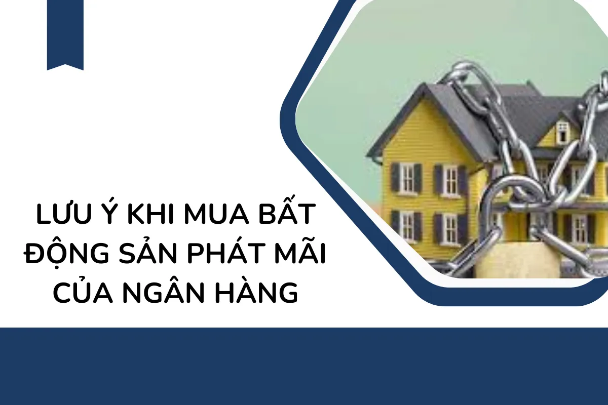 Lưu ý khi mua Bất Động Sản Phát Mãi Của Ngân Hàng