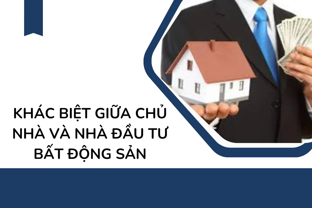 Khác biệt giữa chủ nhà và Nhà Đầu Tư Bất Động Sản