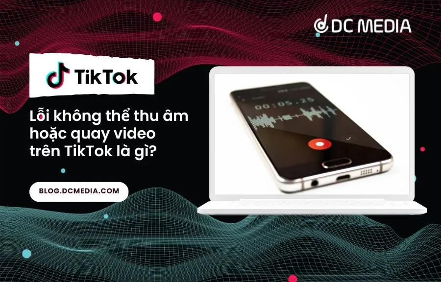 Lỗi không thể thu âm hoặc quay video trên TikTok là gì ava