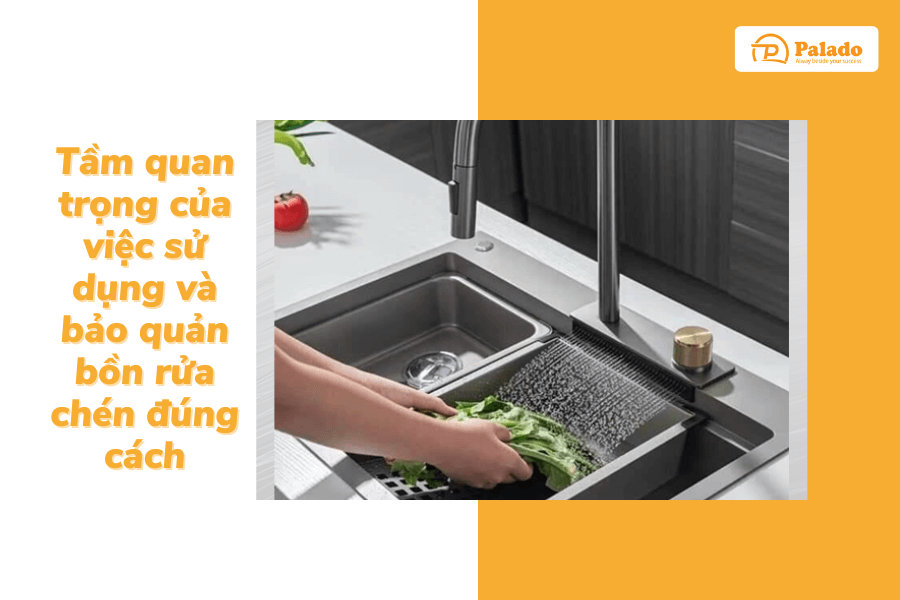 Tầm quan trọng của việc sử dụng và bảo quản bồn rửa chén đúng cách