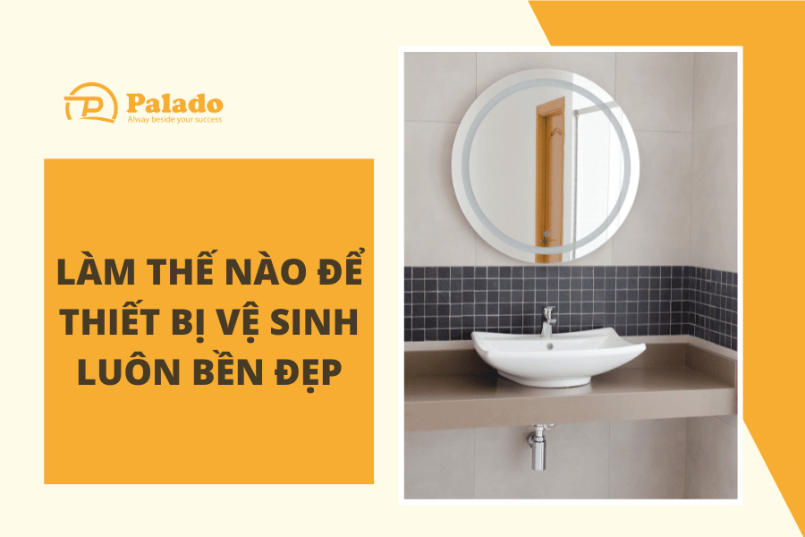 Làm thế nào để thiết bị vệ sinh luôn bền đẹp (3) Lựa chọn thiết bị vệ sinh chất lượng