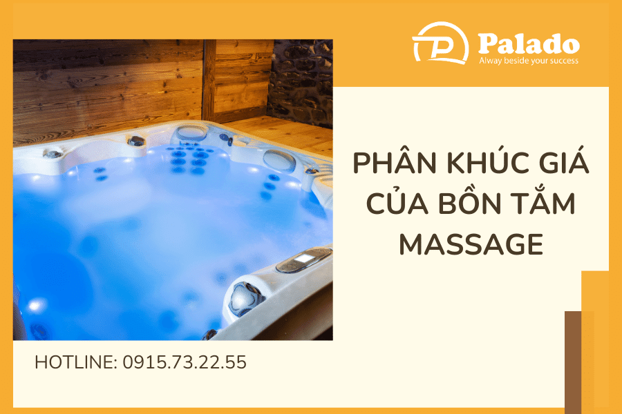 Phân khúc giá của bồn tắm massage hiện nay (2) Có nên mua bồn tắm massage giá rẻ không?