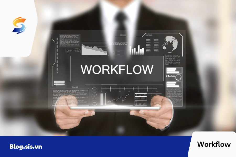 Workflow là gì? Cách xây dựng quy trình Workflow hiệu quả