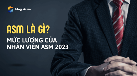 ASM là gì? Mức lương của nhân viên ASM hiện nay 2023