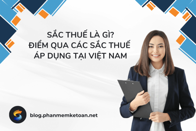 Sắc thuế là gì? Cùng điểm qua các sắc thuế đang áp dụng ở Việt Nam