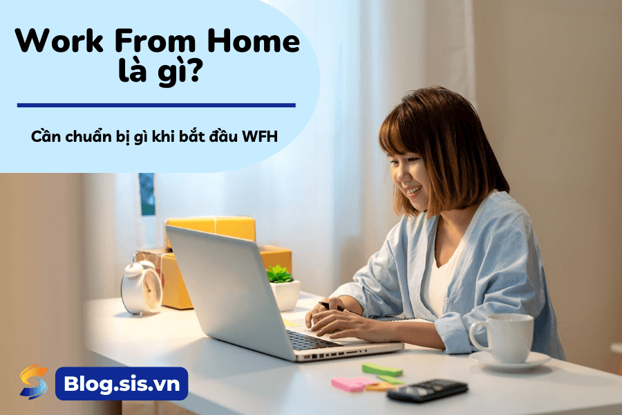 Work From Home là gì? Cần chuẩn bị gì khi bắt đầu WFH