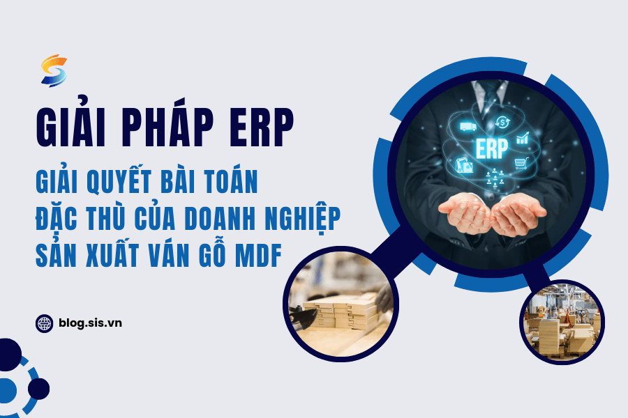 Giải pháp ERP_ Giải quyết bài toán đặc thù của các doanh nghiệp sản xuất ván gỗ MDF
