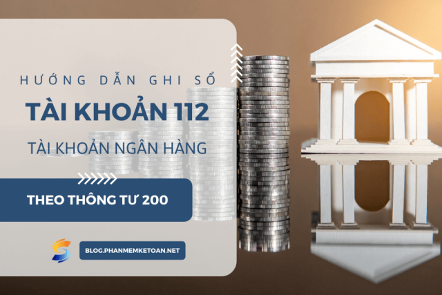Hướng dẫn ghi sổ Tài khoản 112_ Tiền gửi Ngân hàng