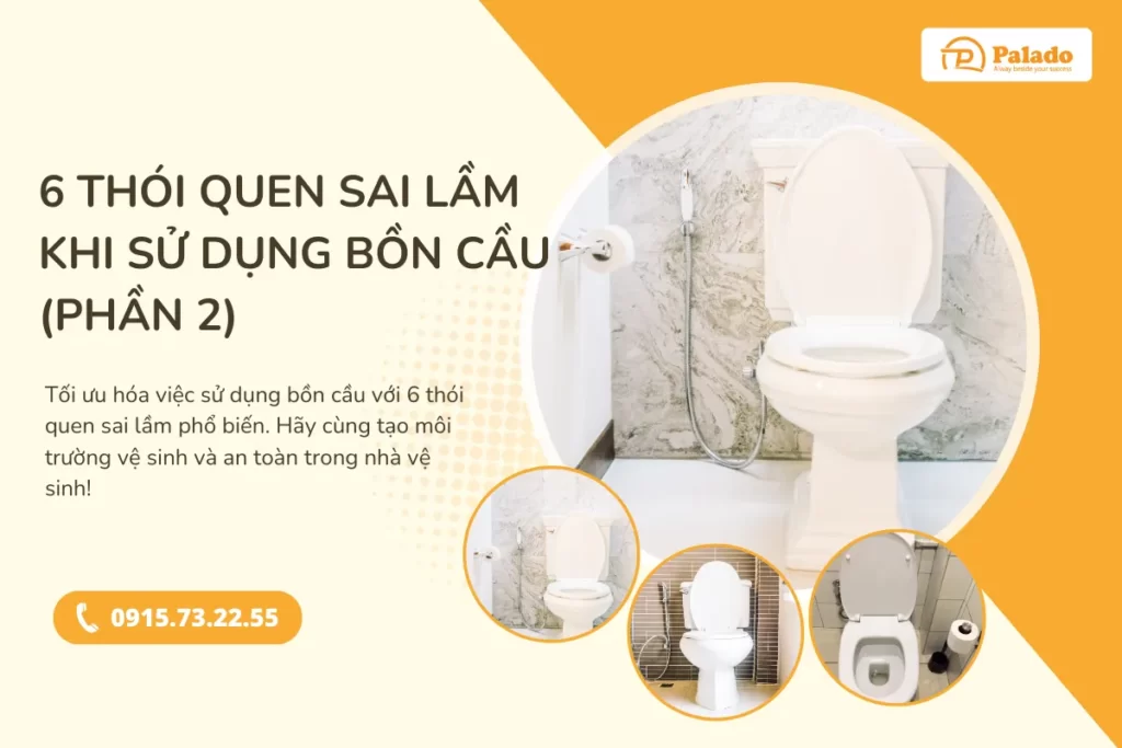 Bồn cầu: Bật mí 6 thói quen sai lầm khi sử dụng bồn cầu (Phần 2)