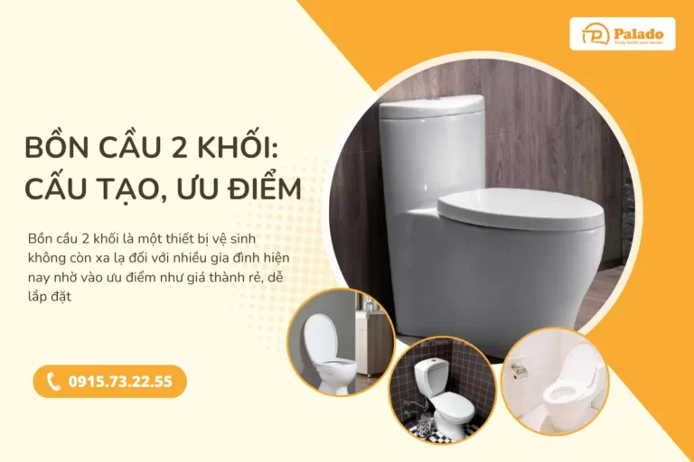 Bồn cầu 2 khối: Cấu tạo, ưu điểm nổi bật