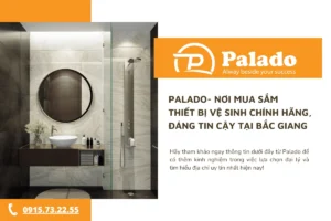 Palado- Nơi mua sắm thiết bị vệ sinh chính hãng, đáng tin cậy tại Bắc Giang