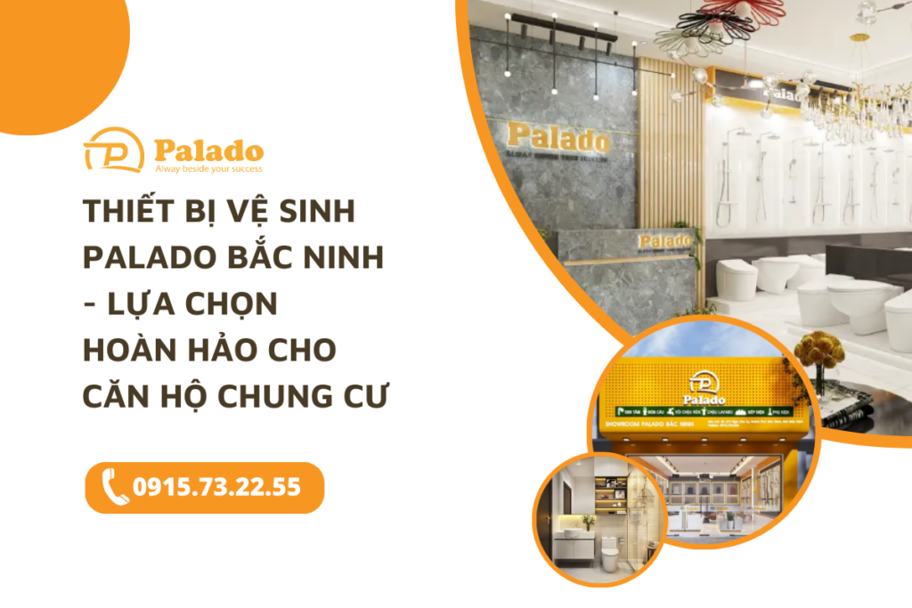 Thiết bị vệ sinh Palado Bắc Ninh - Lựa chọn hoàn hảo cho căn hộ chung cư