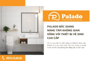 Palado Bắc Giang - Nâng tầm không gian sống với thiết bị vệ sinh cao cấp