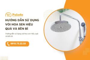 Hướng dẫn sử dụng vòi hoa sen hiệu quả và bền bỉ