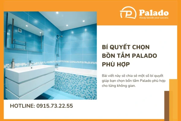 Bí quyết chọn bồn tắm Palado phù hợp cho từng không gian nhà tắm