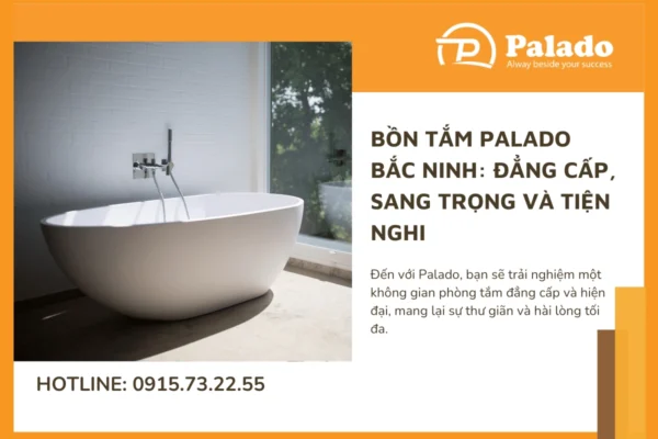 Bồn tắm Palado Bắc Ninh Đẳng cấp, sang trọng và tiện nghi