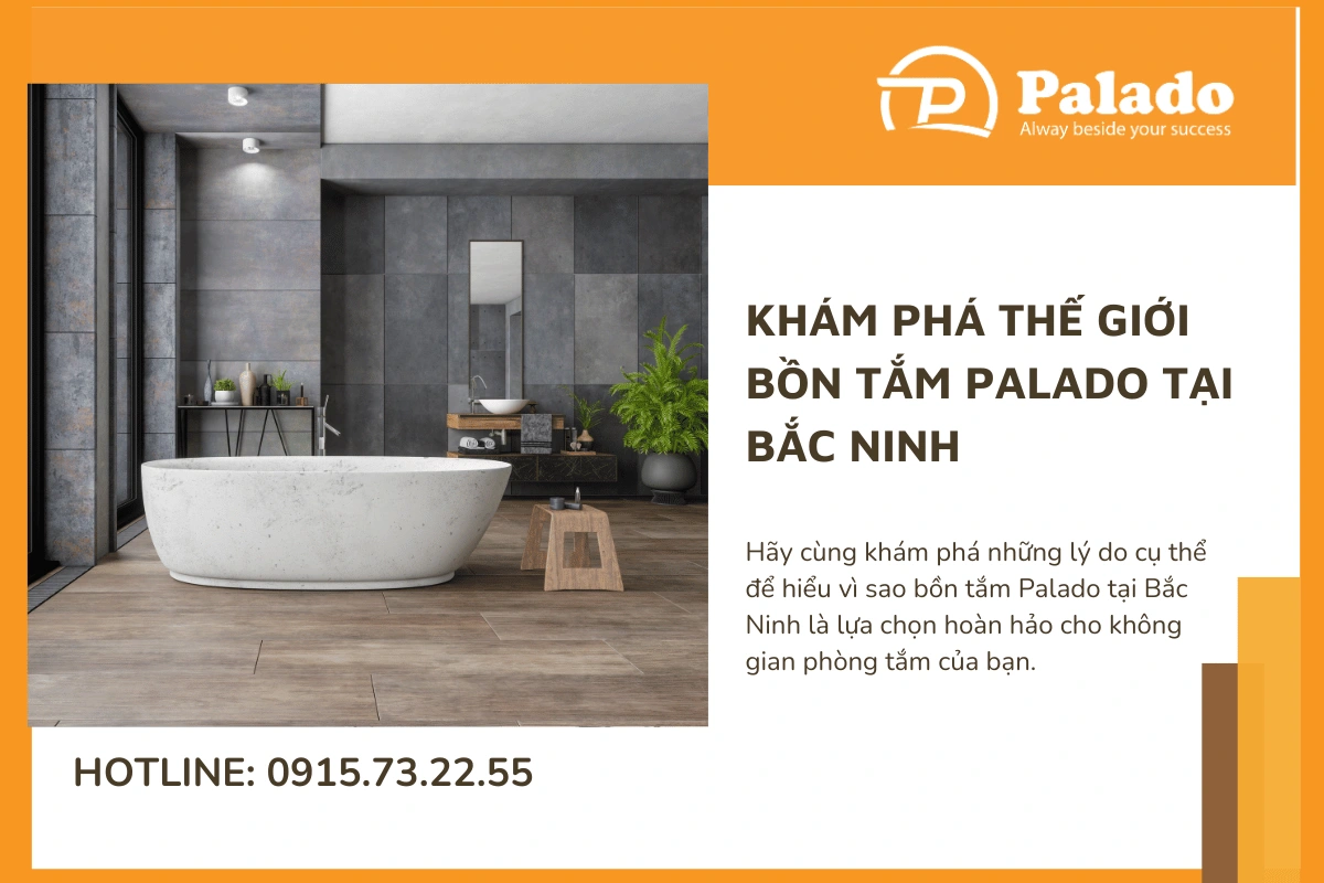 Khám phá thế giới bồn tắm Palado tại Bắc Ninh