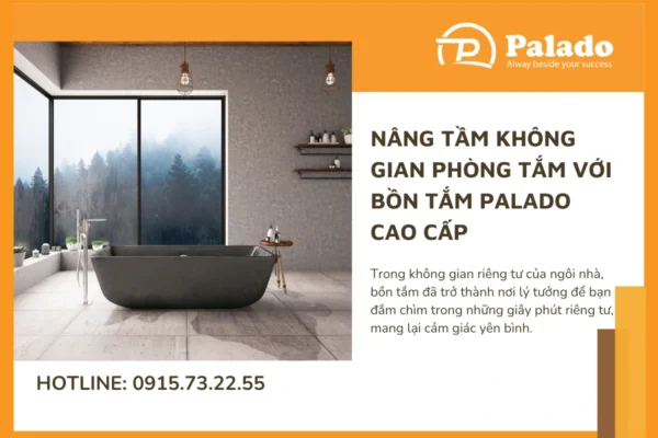 Nâng tầm không gian phòng tắm với bồn tắm Palado cao cấp