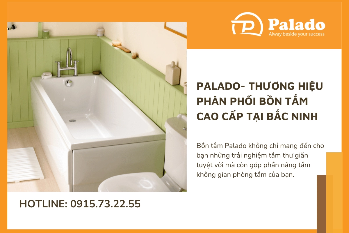 Palado Thương hiệu phân phối bồn tắm cao cấp tại Bắc Ninh