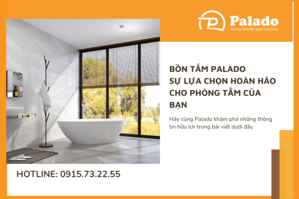 Bồn tắm Palado: Sự lựa chọn hoàn hảo cho phòng tắm của bạn