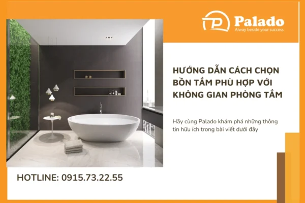 Hướng dẫn cách chọn bồn tắm phù hợp với không gian phòng tắm