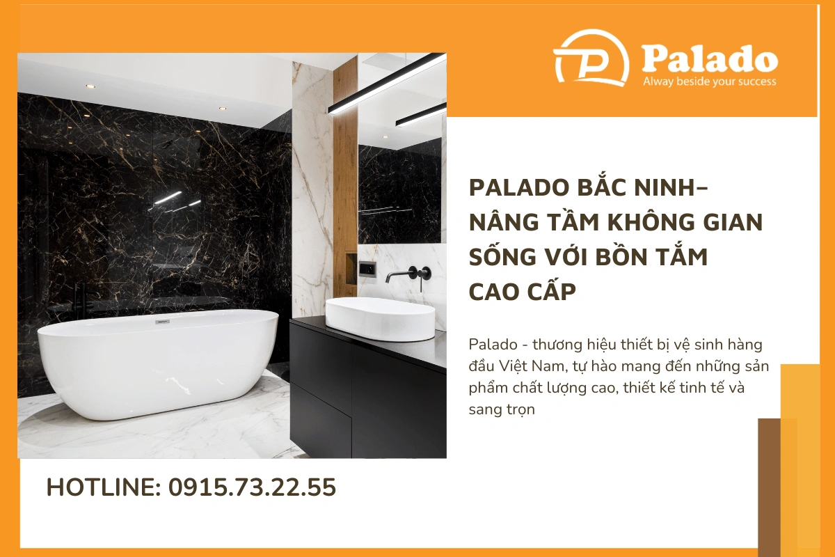 Palado Bắc Ninh – Nâng tầm không gian sống với bồn tắm cao cấp