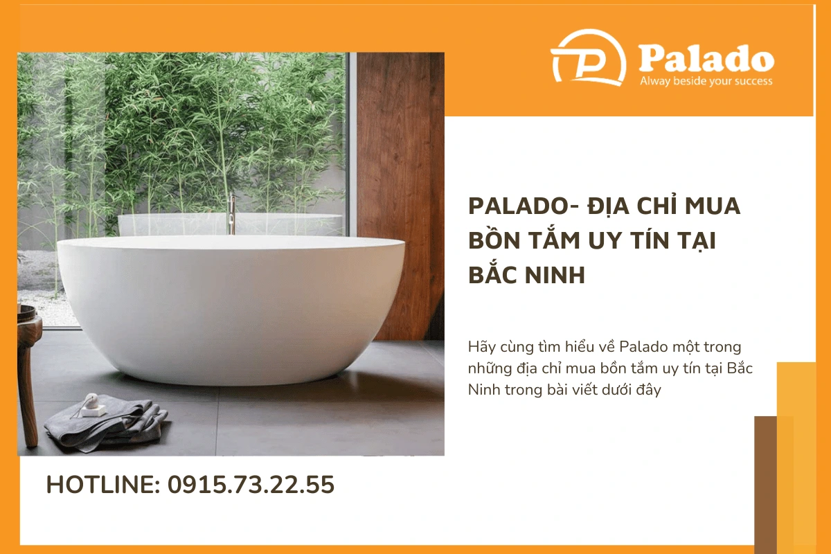 Palado địa chỉ mua bồn tắm uy tín tại Bắc Ninh