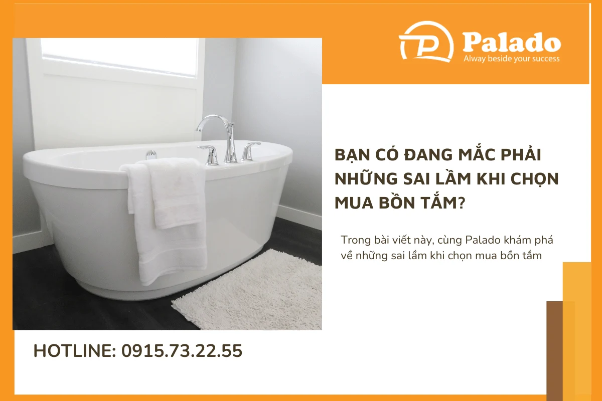 Bạn có đang mắc phải những sai lầm khi chọn mua bồn tắm