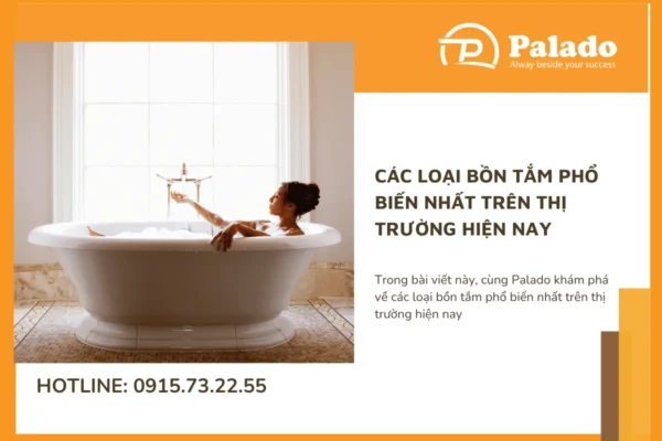 Các loại bồn tắm phổ biến nhất trên thị trường hiện nay