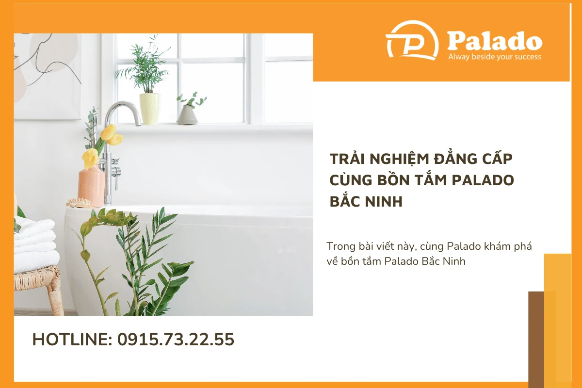 Trải nghiệm đẳng cấp cùng bồn tắm Palado Bắc Ninh