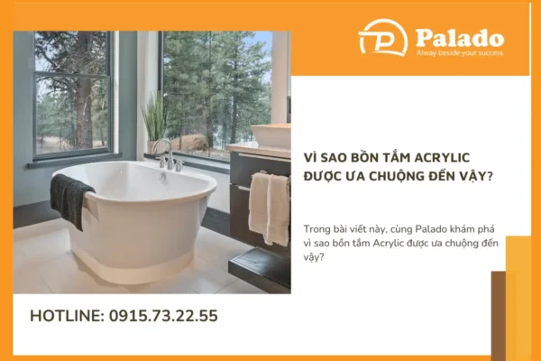 Vì sao bồn tắm Acrylic được ưa chuộng đến vậy