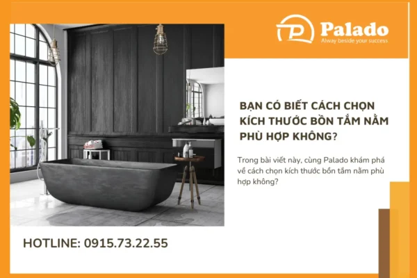 Bạn có biết cách chọn kích thước bồn tắm nằm phù hợp không