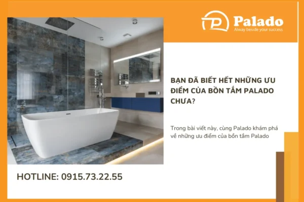 Bạn đã biết hết những ưu điểm của bồn tắm Palado chưa