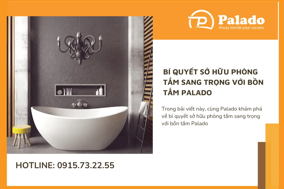 Bí quyết sở hữu phòng tắm sang trọng với bồn tắm Palado