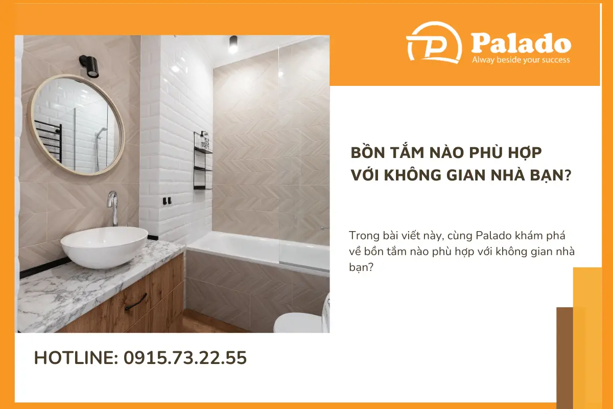 Bồn tắm nào phù hợp với không gian nhà bạn