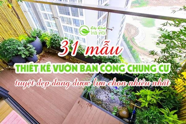 Mẫu thiết kế vườn ban công chung cư tuyệt đẹp