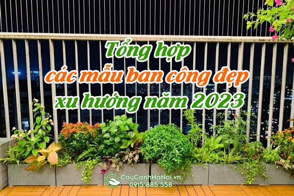 Tổng hợp những mẫu ban công đẹp xu hướng năm 2023