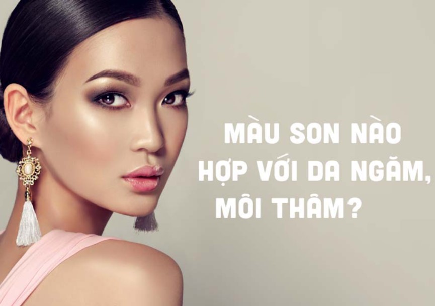 Lựa chọn những màu son phù hợp cho da ngăm môi thâm